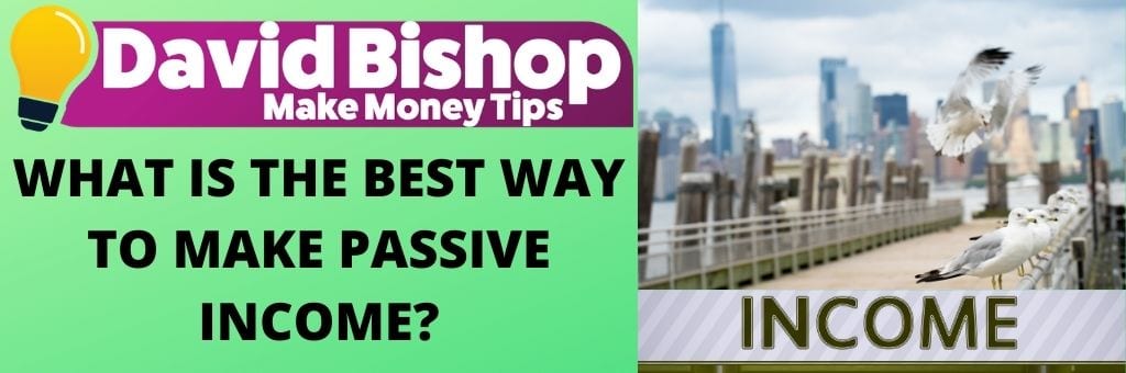 WHAT IS THE BEST WAY TO MAKE PASSIVE INCOME_