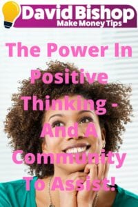 The Power In Positive Thinking - And A Community To Assist!
