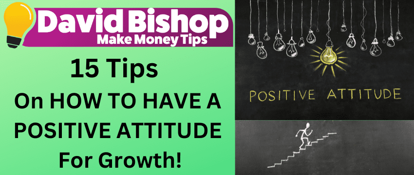 15 Tips on How To Have A Positive Attitude for Growth! (1)