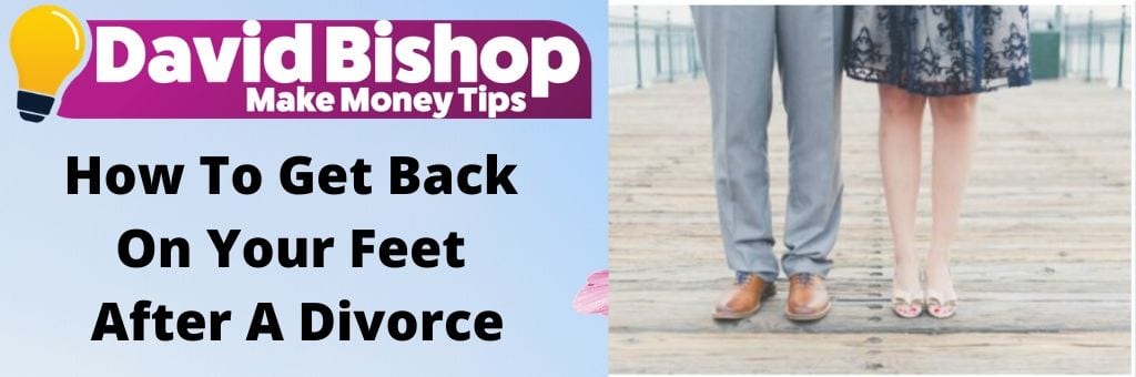 How To Get Back On Your Feet After A Divorce