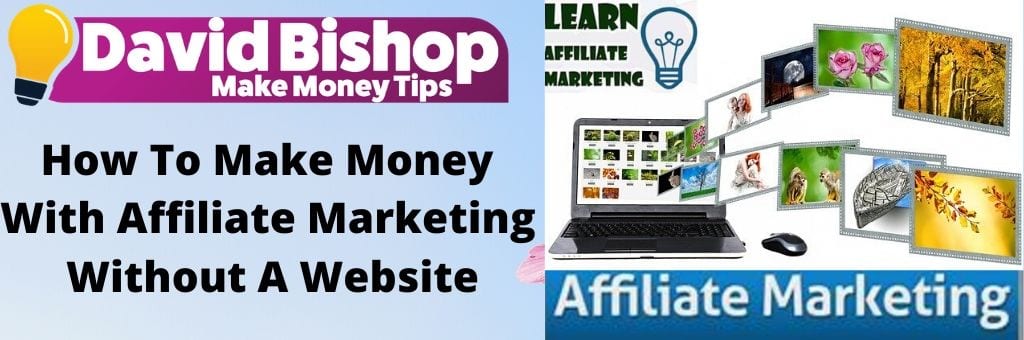 How To Make Money With Affiliate Marketing Without A Website