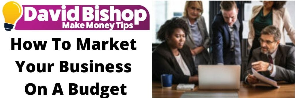 How To Market Your Business On A Budget