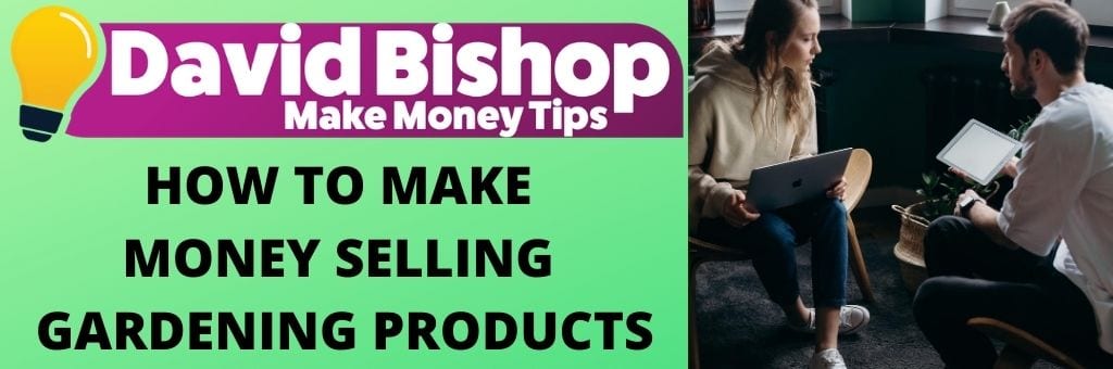 How To Make Money Selling Gardening Products