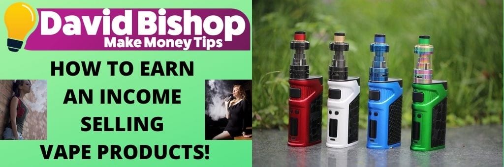 HOW TO EARN AN INCOME SELLING VAPE PRODUCTS!