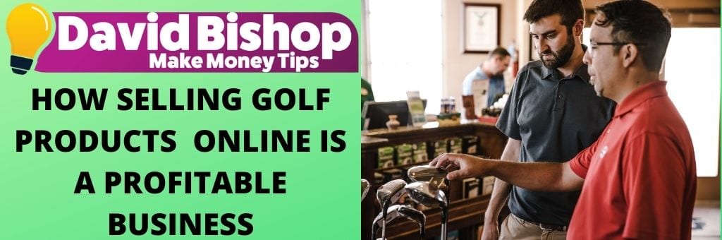 HOW SELLING GOLF PRODUCTS ONLINE IS A PROFITABLE BUSINESS