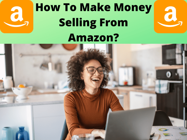 How To Make Money Selling From Amazon