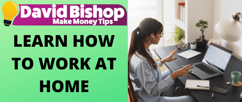 LEARN HOW TO WORK AT HOME
