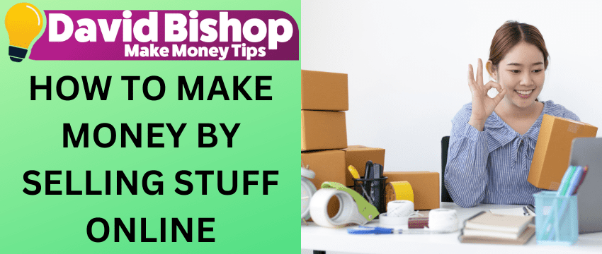 How To Make Money By Selling Stuff Online